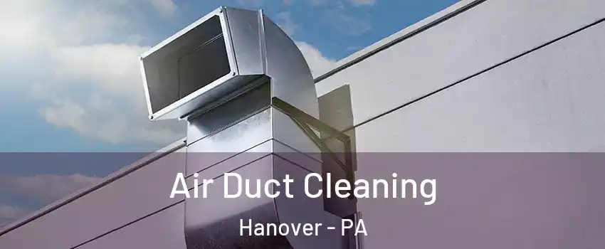  Air Duct Cleaning Hanover - PA