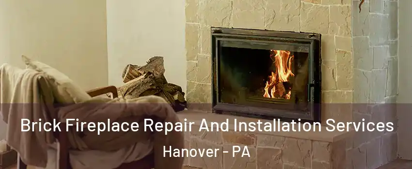  Brick Fireplace Repair And Installation Services Hanover - PA
