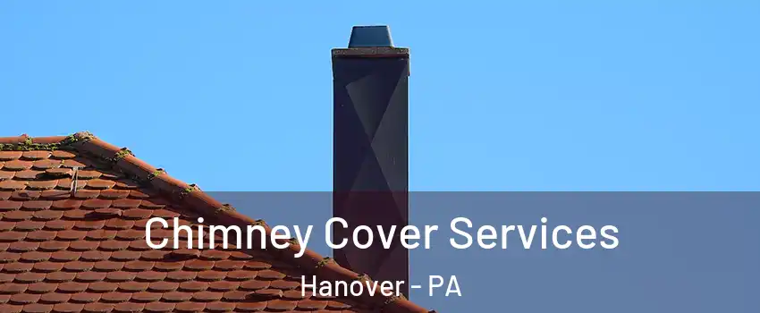  Chimney Cover Services Hanover - PA