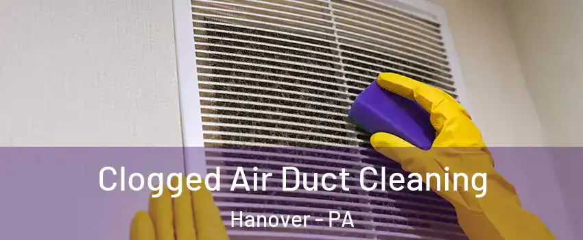  Clogged Air Duct Cleaning Hanover - PA