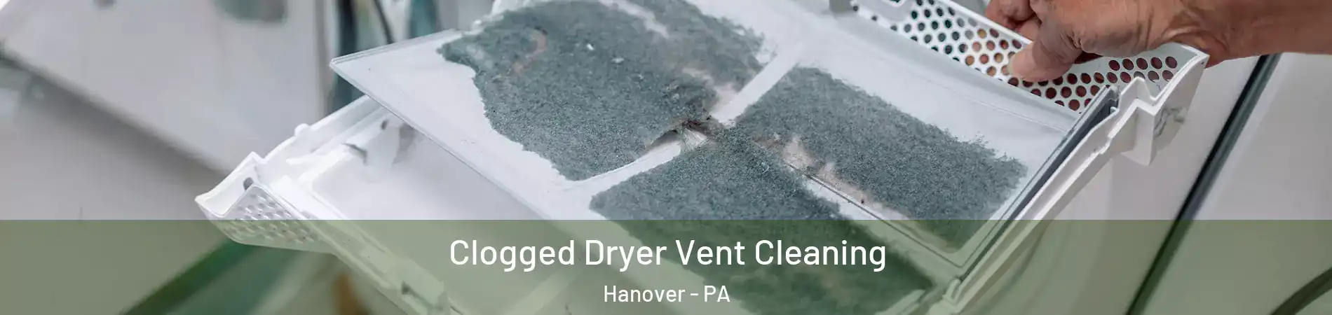  Clogged Dryer Vent Cleaning Hanover - PA