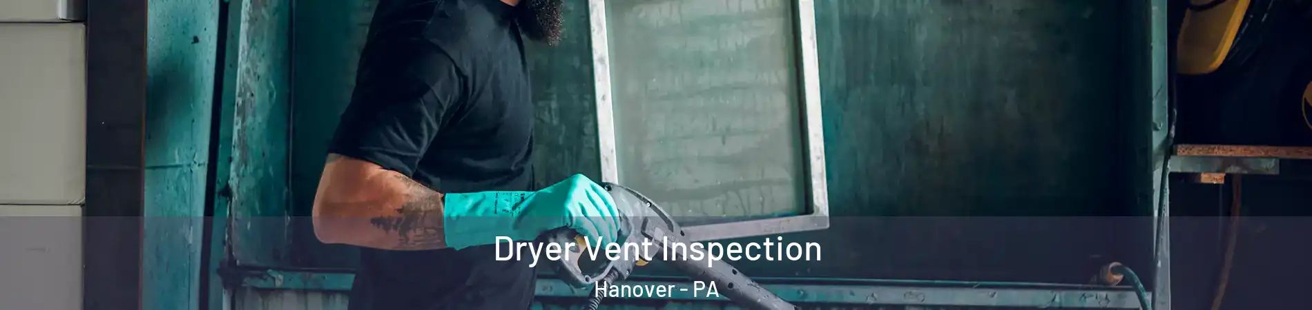  Dryer Vent Inspection Hanover - PA