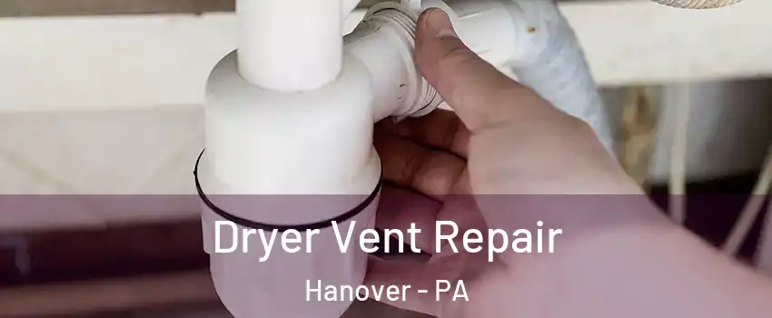  Dryer Vent Repair Hanover - PA