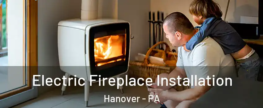  Electric Fireplace Installation Hanover - PA