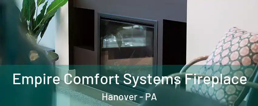  Empire Comfort Systems Fireplace Hanover - PA