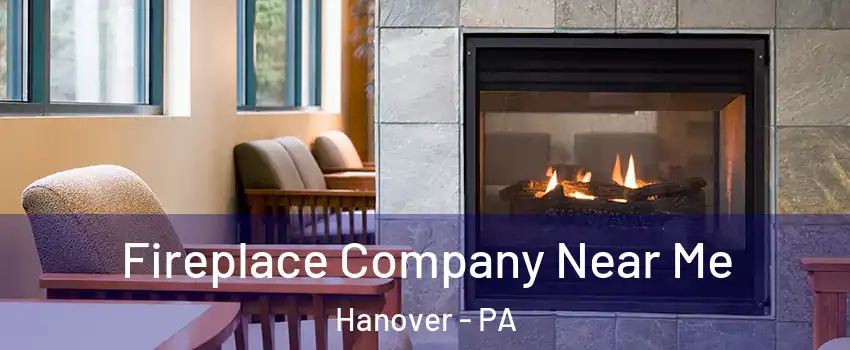 Fireplace Company Near Me Hanover - PA