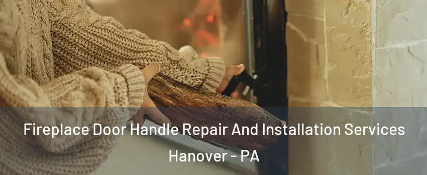  Fireplace Door Handle Repair And Installation Services Hanover - PA