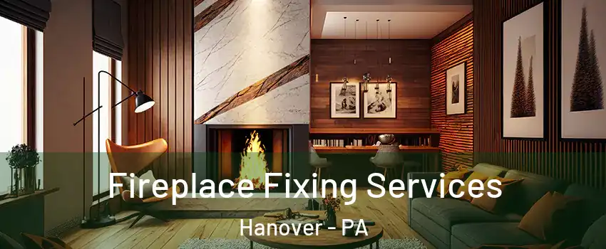  Fireplace Fixing Services Hanover - PA