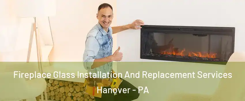  Fireplace Glass Installation And Replacement Services Hanover - PA