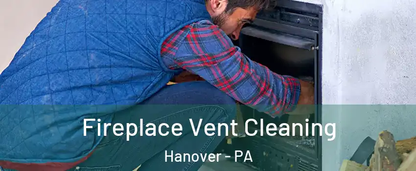  Fireplace Vent Cleaning Hanover - PA