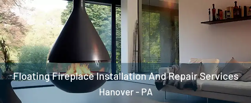  Floating Fireplace Installation And Repair Services Hanover - PA