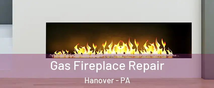  Gas Fireplace Repair Hanover - PA