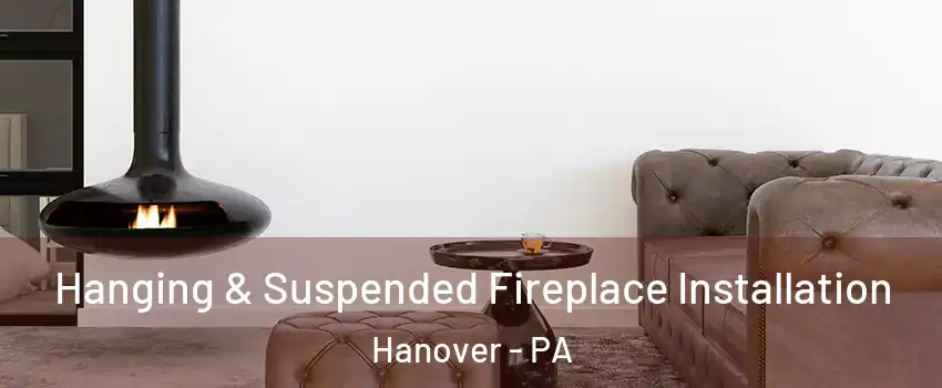  Hanging & Suspended Fireplace Installation Hanover - PA