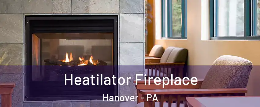  Heatilator Fireplace Hanover - PA