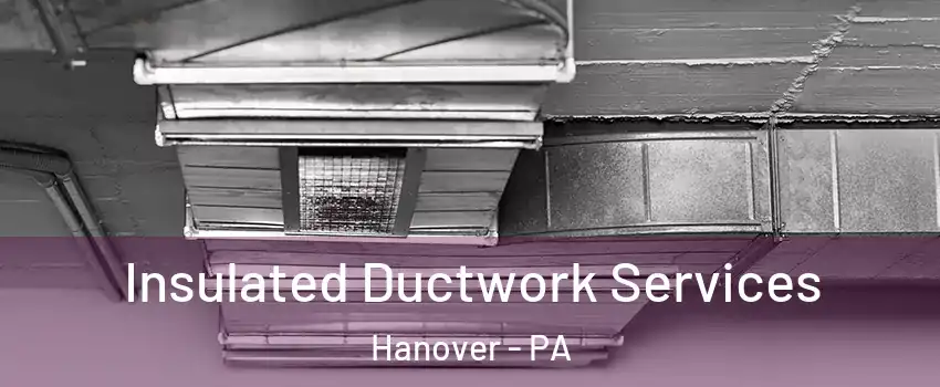  Insulated Ductwork Services Hanover - PA