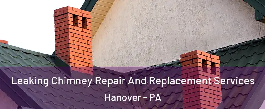  Leaking Chimney Repair And Replacement Services Hanover - PA