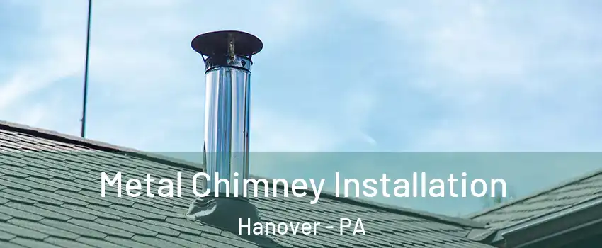  Metal Chimney Installation Hanover - PA