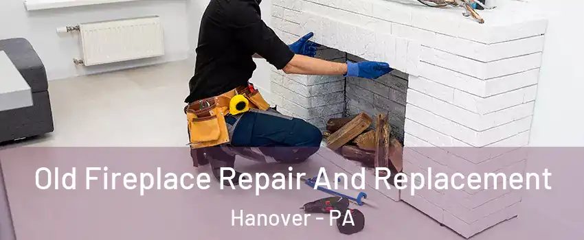  Old Fireplace Repair And Replacement Hanover - PA