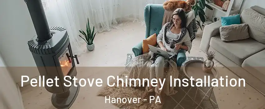 Pellet Stove Chimney Installation Hanover - PA
