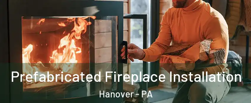  Prefabricated Fireplace Installation Hanover - PA