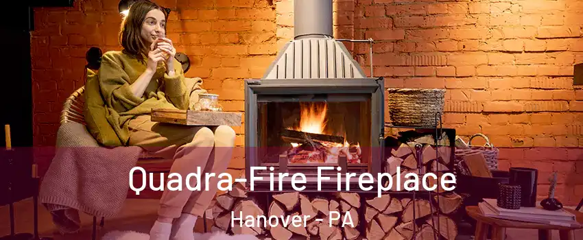  Quadra-Fire Fireplace Hanover - PA