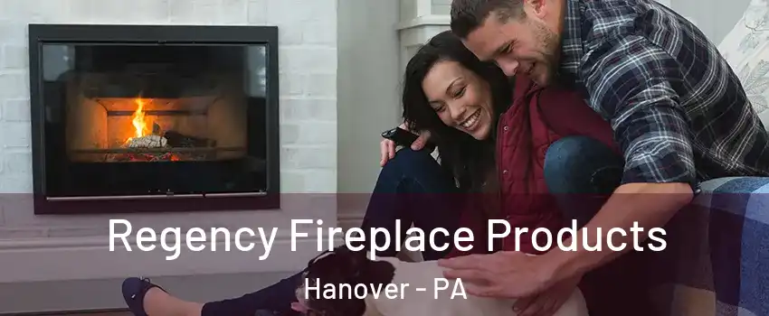  Regency Fireplace Products Hanover - PA