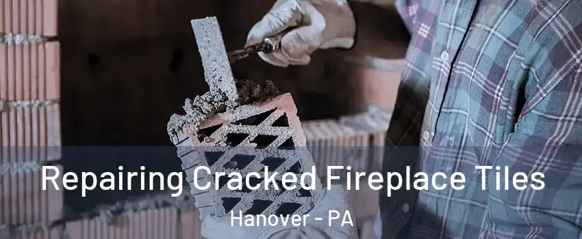  Repairing Cracked Fireplace Tiles Hanover - PA