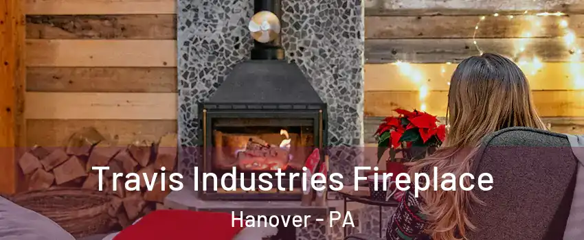 Travis Industries Fireplace Hanover - PA