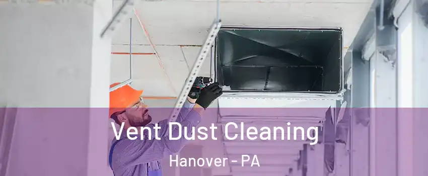  Vent Dust Cleaning Hanover - PA