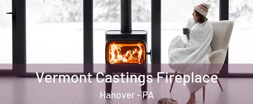  Vermont Castings Fireplace Hanover - PA