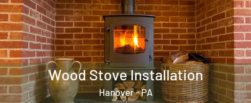  Wood Stove Installation Hanover - PA